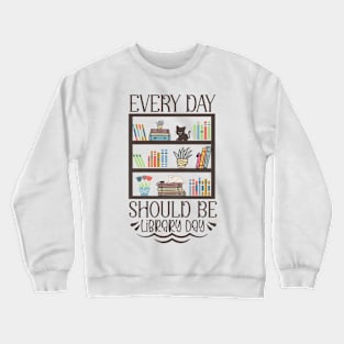 World Book Day Every day should be library day for Book Lovers Library Reading Crewneck Sweatshirt